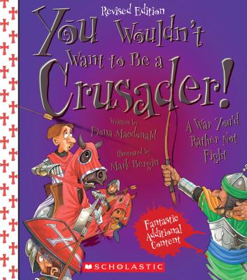 You Wouldn't Want to Be a Crusader! (Revised Edition) (You Wouldn't Want to…: History of the World) (You Wouldn't Want to...: History of the World)