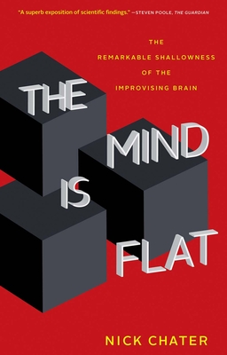 The Mind Is Flat: The Remarkable Shallowness of the Improvising Brain Cover Image
