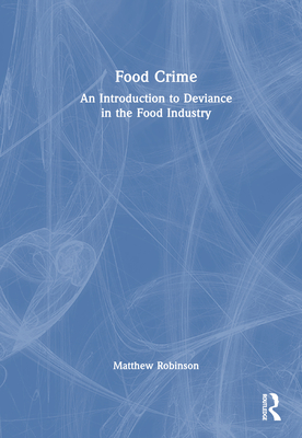 Food Crime: An Introduction to Deviance in the Food Industry Cover Image