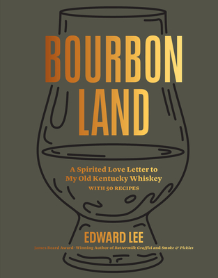 Bourbon Land: A Spirited Love Letter to My Old Kentucky Whiskey, with 50 recipes Cover Image