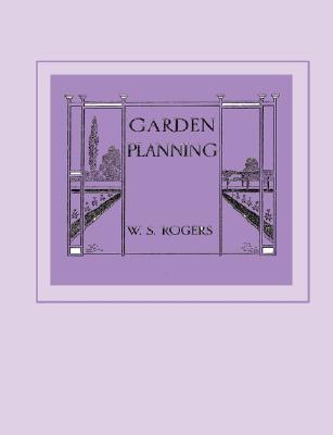 Garden Planning (Viridarium Library of Garden Classics) By William Snow Rogers, William Snow Rogers (Illustrator) Cover Image