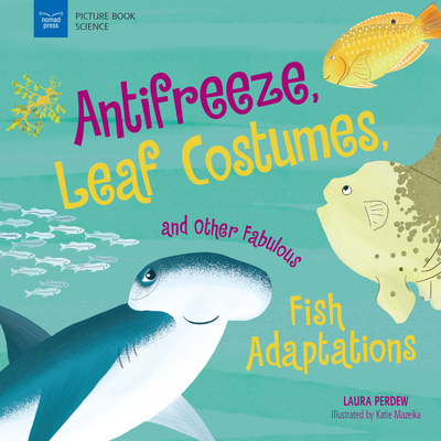 Anti-Freeze, Leaf Costumes, and Other Fabulous Fish Adaptations (Picture Book Science)