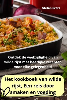 Het kookboek van wilde rijst, Een reis door smaken en voeding Cover Image