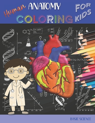 Human Anatomy Coloring Book for Kids: 37 Human Body Physiology Coloring Pages Great Gift Activity Book for Boys & Girls, Ages 4, 5, 6, 7, and 8 Years Cover Image