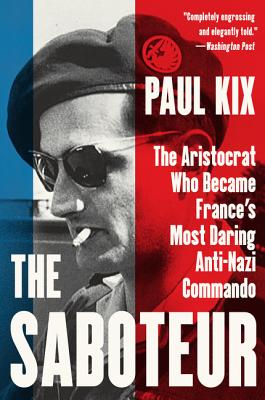 The Saboteur: The Aristocrat Who Became France's Most Daring Anti-Nazi Commando By Paul Kix Cover Image