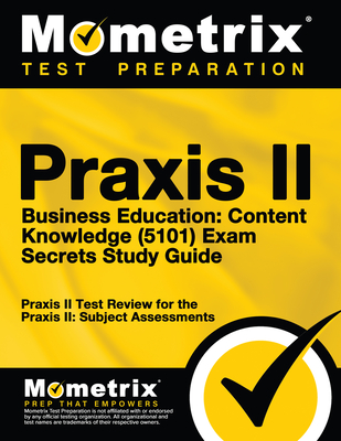 Praxis II Business Education: Content Knowledge (5101) Exam Secrets Study Guide: Praxis II Test Review for the Praxis II: Subject Assessments Cover Image
