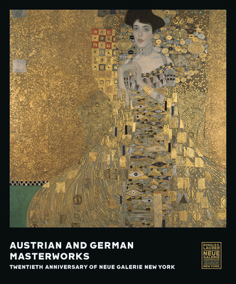 Austrian and German Masterworks: Twentieth Anniversary of Neue Galerie New York By Renée Price (Editor), Ronald S. Lauder (Preface by) Cover Image