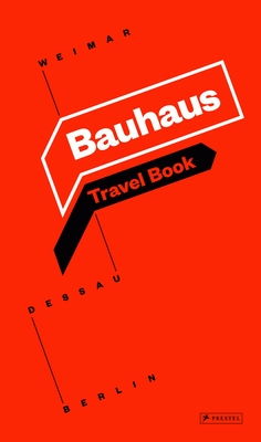 Bauhaus: Travel Book: Weimar Dessau Berlin By Bauhaus Kooperation Berlin Dessau Weimar (Editor), Ingolf Kern (Contributions by), Susanne Knorr (Contributions by), Christian Welzbacher (Contributions by) Cover Image