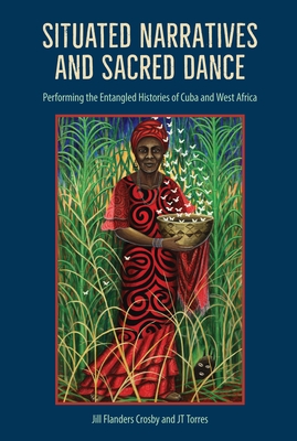 Situated Narratives and Sacred Dance: Performing the Entangled Histories of Cuba and West Africa Cover Image
