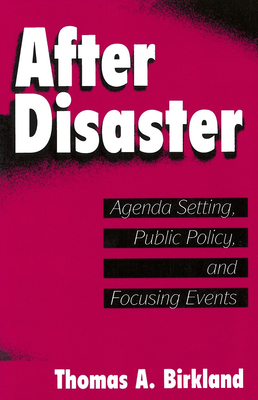 After Disaster: Agenda Setting, Public Policy, and Focusing Events (American Governance and Public Policy) Cover Image