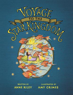 Voyage to the Star Kingdom By Amy Grimes (Illustrator), Anne Riley Cover Image