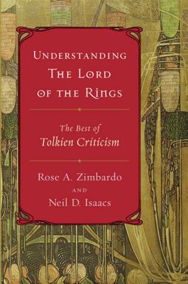 Understanding The Lord Of The Rings: The Best of Tolkien Criticism By Neil D. Isaacs, Rose A. Zimbardo Cover Image