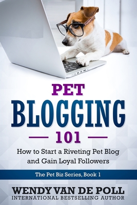 Pet Blogging 101: How to Start a Riveting Pet Blog and Gain Loyal Followers Cover Image