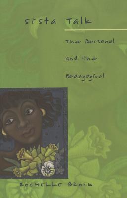 Sista Talk: The Personal and the Pedagogical (Counterpoints #145) By Shirley R. Steinberg (Other), Joe L. Kincheloe (Other), Rochelle Brock Cover Image