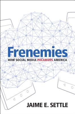 Frenemies: How Social Media Polarizes America By Jaime E. Settle Cover Image