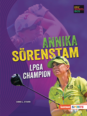 Annika Sörenstam: LPGA Champion (Epic Sports BIOS (Lerner (Tm) Sports))