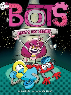 Tinny's Tiny Secret (Bots #9) By Russ Bolts, Jay Cooper (Illustrator) Cover Image