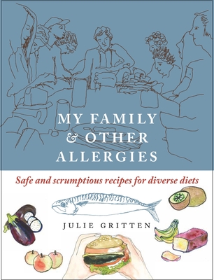 My Family and Other Allergies: Safe and scrumptious recipes for diverse diets (Child health, parenting) By Julie Gritten Cover Image