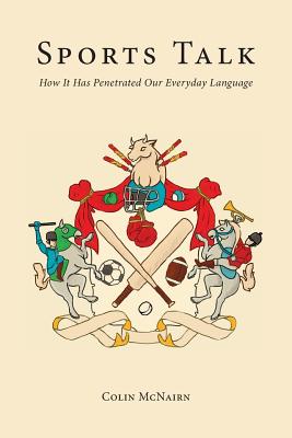 Sports Talk: How It Has Penetrated Our Everyday Language By Colin McNairn Cover Image