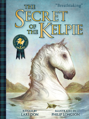 The Secret of the Kelpie By Lari Don, Philip Longson (Illustrator) Cover Image