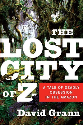 Cover Image for The Lost City of Z: A Tale of Deadly Obsession in the Amazon