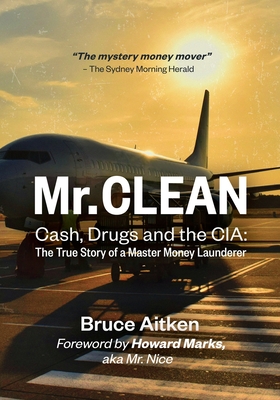Mr. Clean - Cash, Drugs and the CIA: The True Story of a Master Money Launderer By Bruce Aitken, Howard Marks (Foreword by) Cover Image