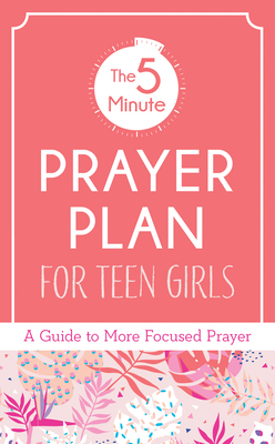 The 5-Minute Prayer Plan for Teen Girls: A Guide to More Focused Prayer By MariLee Parrish Cover Image