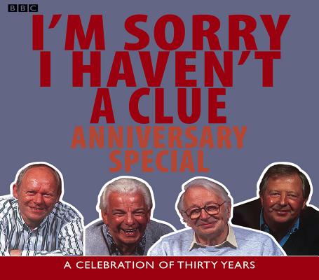 I'm Sorry I Haven't a Clue: Anniversary Special: A Celebration of Thirty Years (BBC Radio Collection)
