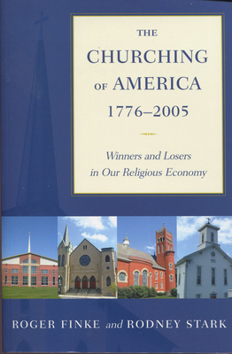 The Churching of America, 1776-2005: Winners and Losers in Our Religious Economy Cover Image