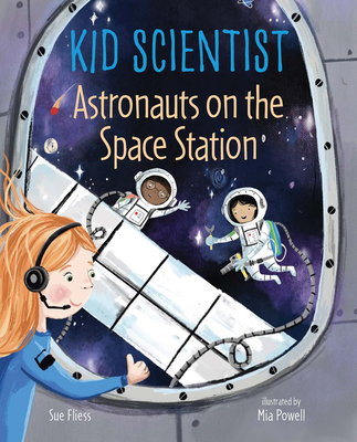 Astronauts on the Space Station By Sue Fliess, Mia Powell (Illustrator) Cover Image