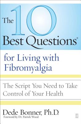 The 10 Best Questions for Living with Fibromyalgia: The Script You Need to Take Control of Your Health