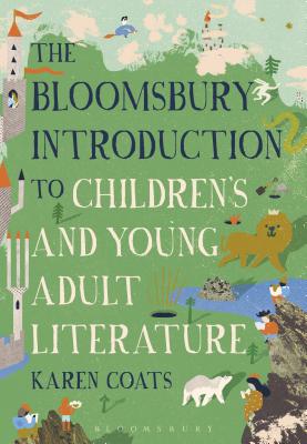 The Bloomsbury Introduction to Children's and Young Adult Literature By Karen Coats Cover Image
