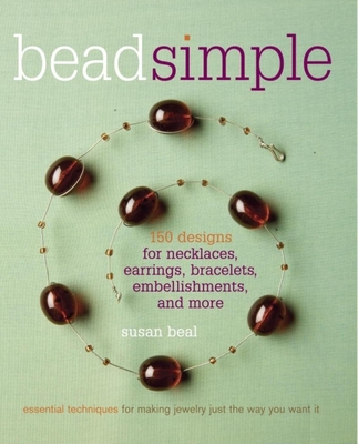 Bead Simple: Essential Techniques for Making Jewelry Just the Way You Want It Cover Image