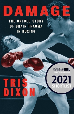 Damage: The Untold Story of Brain Trauma in Boxing (Shortlisted for the William Hill Sports Book of the Year Prize) Cover Image