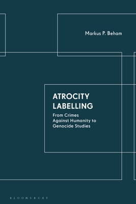 Atrocity Labelling: From Crimes Against Humanity to Genocide Studies Cover Image