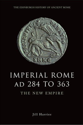 Imperial Rome AD 284 to 363: The New Empire (Edinburgh History of Ancient Rome)