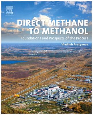 Direct Methane to Methanol: Foundations and Prospects of the Process By Vladimir Arutyunov Cover Image