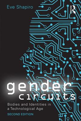 Gender Circuits: Bodies and Identities in a Technological Age (Sociology Re-Wired)