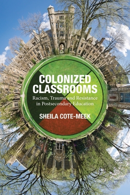 Colonized Classrooms: Racism, Trauma and Resistance in Post-Secondary Education Cover Image