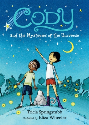 Cody and the Mysteries of the Universe By Tricia Springstubb, Eliza Wheeler (Illustrator) Cover Image
