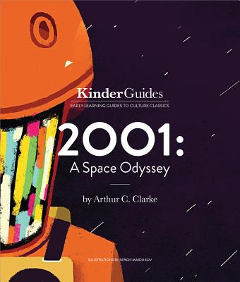 2001: A Space Odyssey, by Arthur C. Clarke: A Kinderguides Illustrated Learning Guide