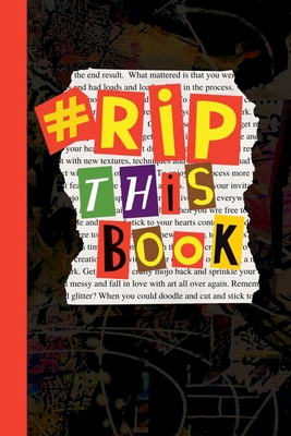 RIP This Book: Create and destroy activity book with prompts to draw, doodle, paint, stick, smudge, collage and inspire creativity. Cover Image