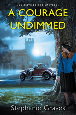 A Courage Undimmed: A WW2 Historical Mystery Perfect for Book Clubs (An Olive Bright Mystery #3) By Stephanie Graves Cover Image