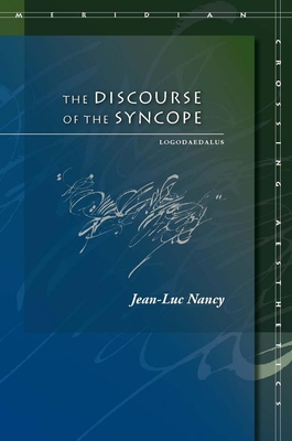 The Discourse of the Syncope: Logodaedalus (Meridian: Crossing Aesthetics) By Jean-Luc Nancy, Saul Anton (Translator) Cover Image