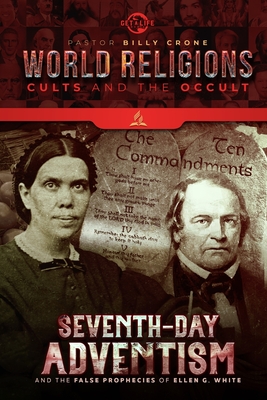 Seventh Day Adventism & the False Prophecies of Ellen G. White By Billy Crone Cover Image