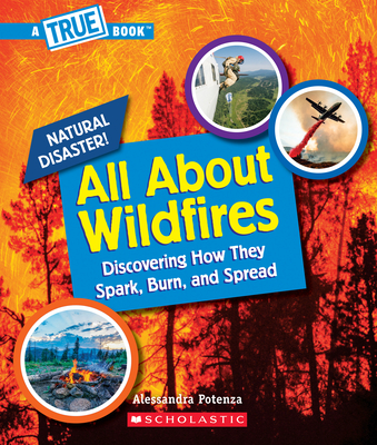 All About Wildfires (A True Book: Natural Disasters) (Library Edition) (A True Book (Relaunch)) By Alessandra Potenza Cover Image