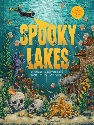 Spooky Lakes: 25 Strange and Mysterious Lakes that Dot Our Planet By Geo Rutherford Cover Image