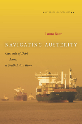 Navigating Austerity: Currents of Debt Along a South Asian River (Anthropology of Policy) Cover Image