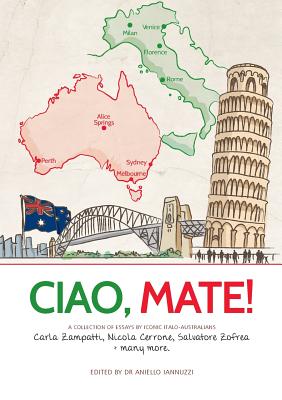 Ciao Mate: Italian Australian essays By Aniello Iannuzzi (Editor) Cover Image