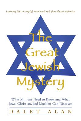 The Great Jewish Mystery: What Millions Need to Know and What Jews, Christian, and Muslims Can Discover Cover Image
